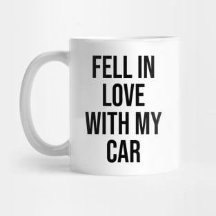 Fell in love with my car Mug